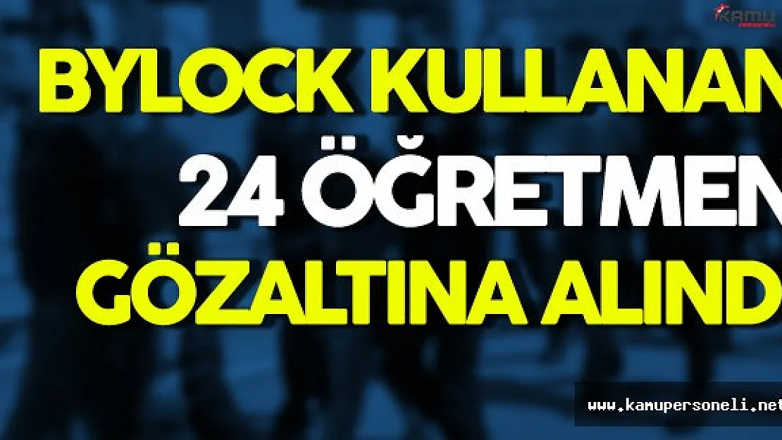 9 İl'de 24 Öğretmen Gözaltına Alındı