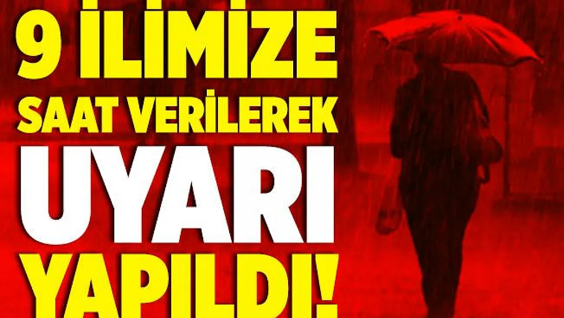 9 ilde yaşayanlar dikkat! Meteoroloji saat vererek o ilde yaşayanları uyardı!