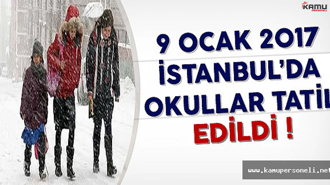 9 Ocak İstanbul'da Okullar Tatil Edildi