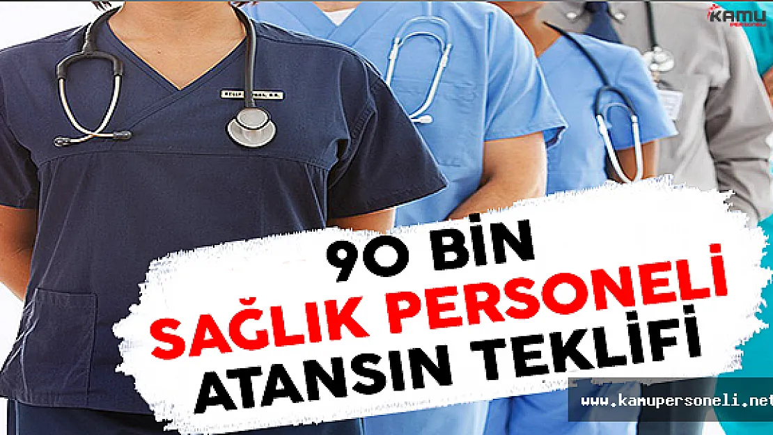 90 Bin Sağlık Personeli Atansın Teklifi