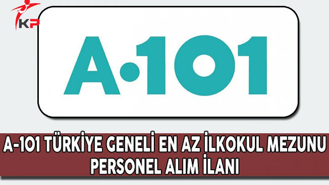 A-101 Türkiye Geneli Personel Alım İlanı