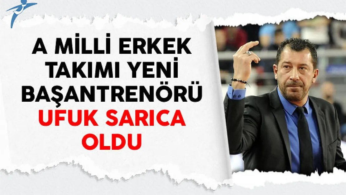 A Milli Erkek Takımı Yeni Başantrenörü Ufuk Sarıca Oldu