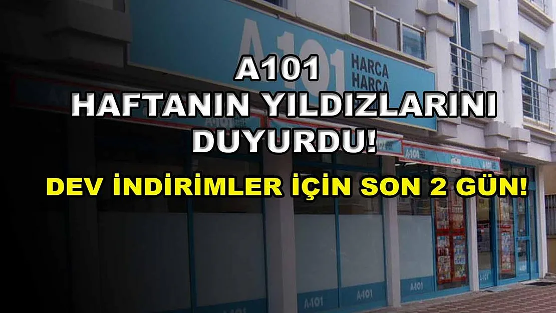 A101 Haftanın Yıldızlarını duyurdu! Dev indirimler için son 2 gün!