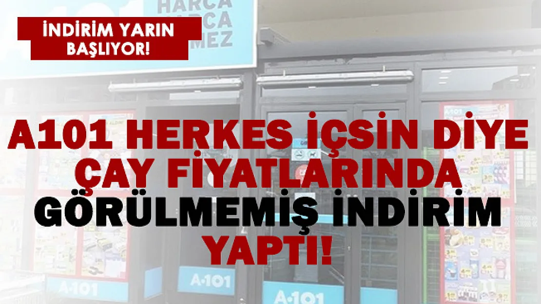 A101 herkes içsin diye çay fiyatlarına görülmemiş indirim yaptı! Cumartesi başlıyor..