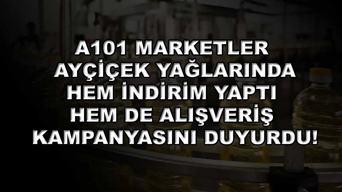 A101 marketler ayçiçek yağlarında hem indirim yaptı hem de alışveriş kampanyasını duyurdu!
