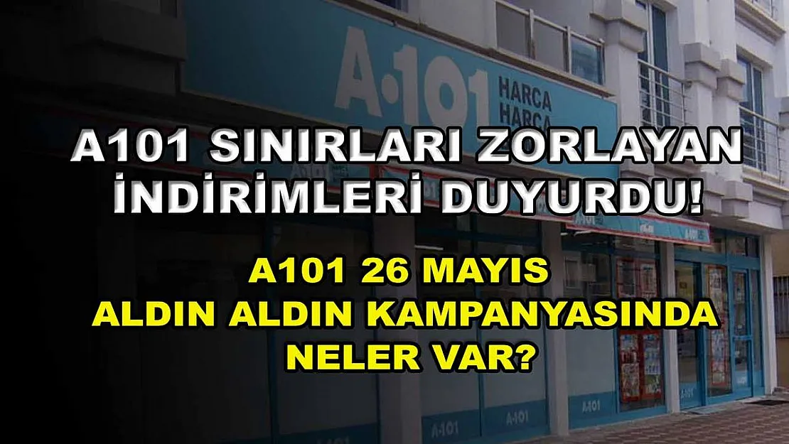 A101 sınırları zorlayan indirimleri duyurdu! A101 26 Mayıs Aldın Aldın kampanyasında neler var?