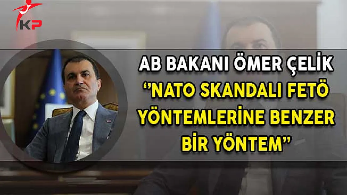 AB Bakanı Çelik'ten NATO Skandalına İlişkin Açıklama! 'FETÖ Yöntemine Benziyor'