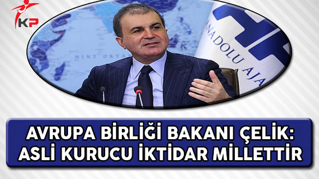 AB Bakanı Ömer Çelik: Asli Kurucu İktidar Millettir