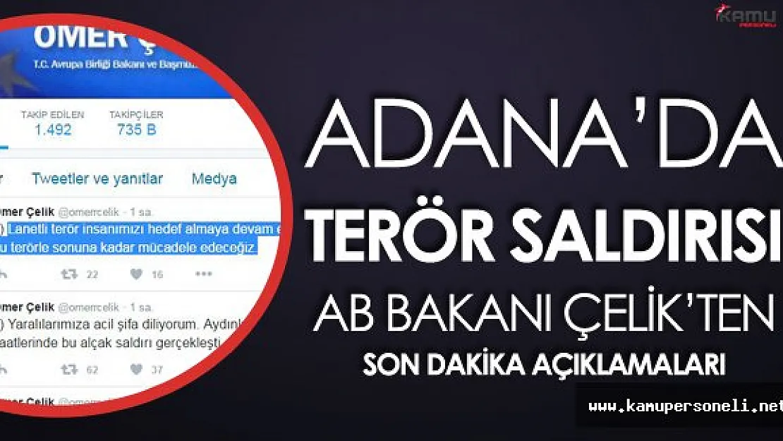AB Bakanı Ömer Çelik'ten Adana'daki Terör Saldırısı İle İlgili Son Dakika Açıklaması