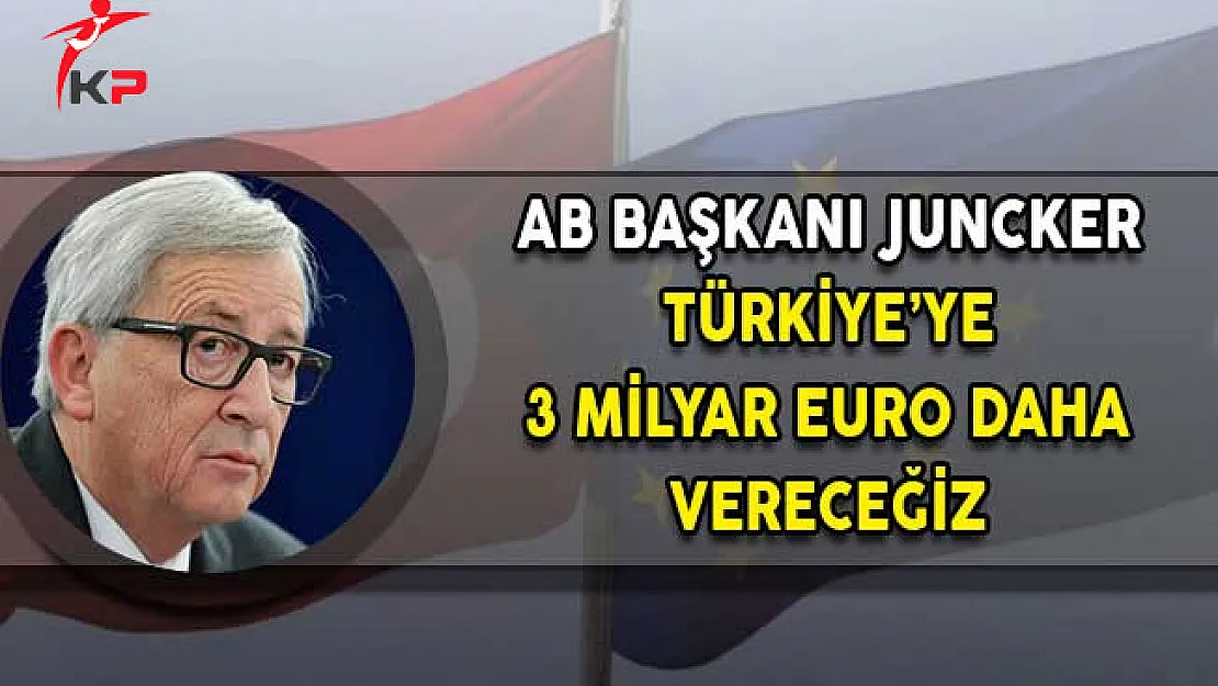 AB Komisyonu Başkanı Juncker: Türkiye'ye Sözümüzü Tutacağız ve 3 Milyar Euro Daha Vereceğiz!
