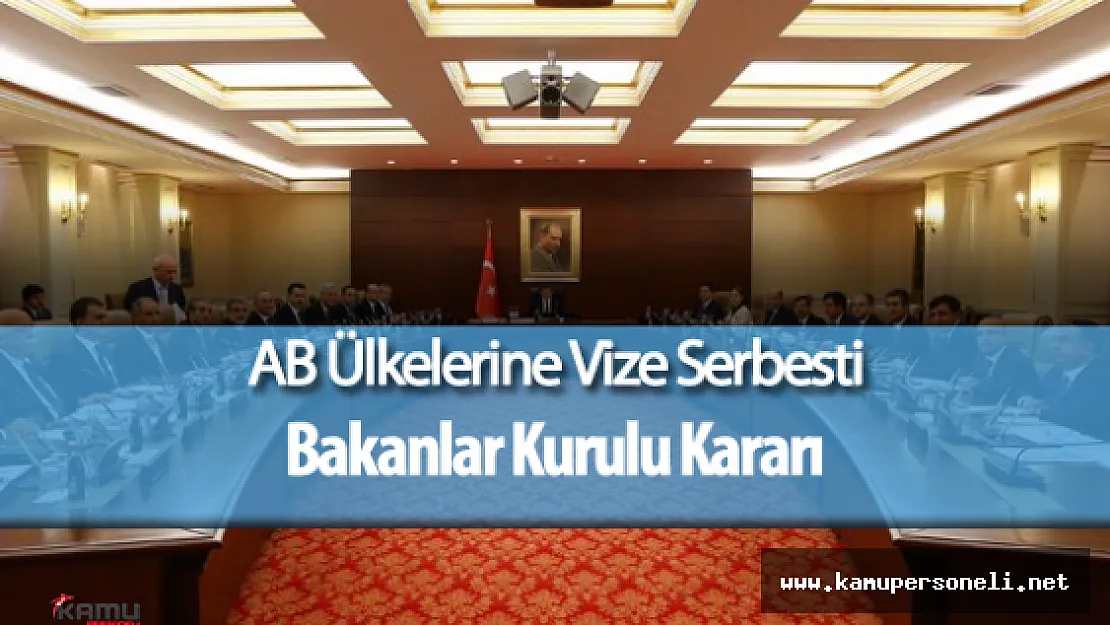 AB Ülkelerine Vize Serbesti Hakkındaki Bakanlar Kurulu Kararı Resmi Gazete'de Yayımlandı