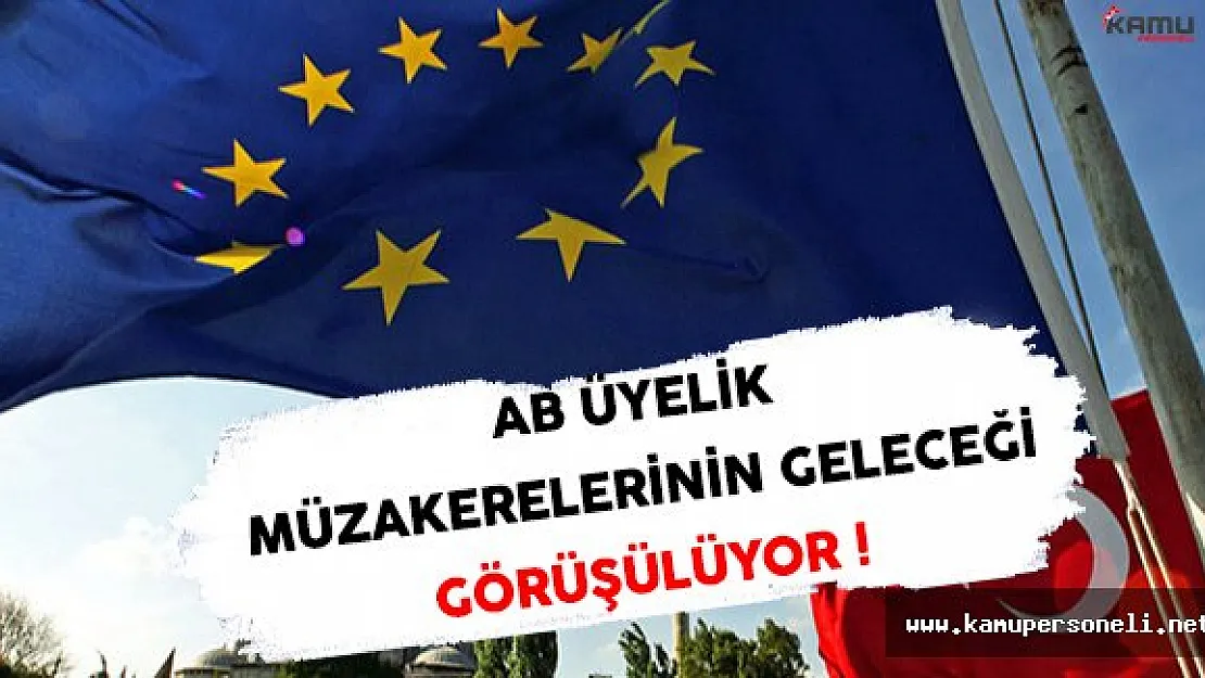 AB Üyelik Müzakerelerinin Geleceği Görüşülüyor