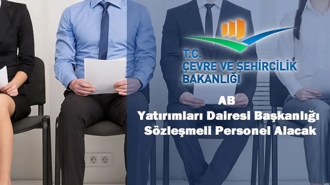 AB Yatırımları Dairesi Başkanlığı Sözleşmeli Personel Alacak