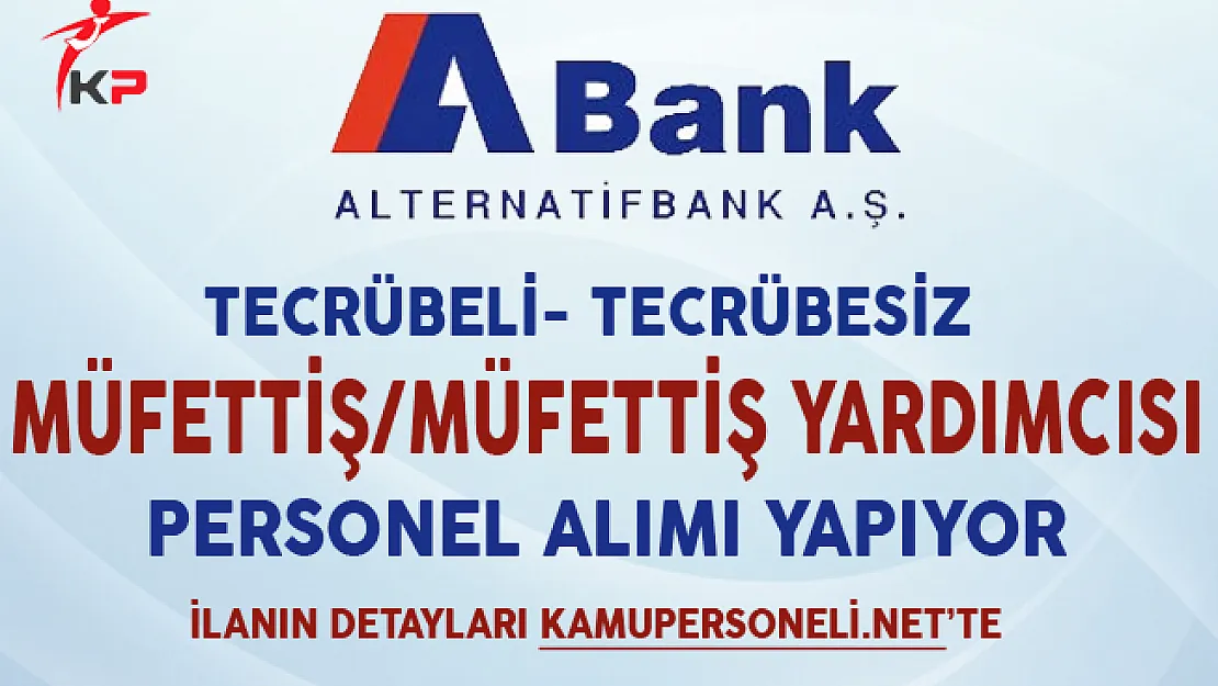 ABank Müfettiş ve Müfettiş Yardımcısı Alımı Yapıyor