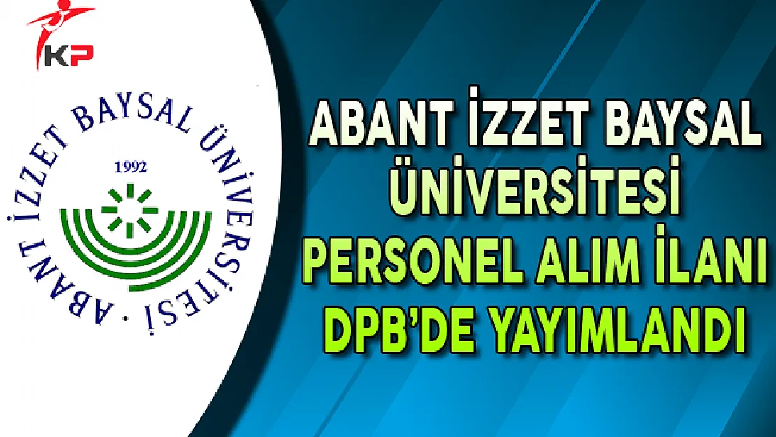 Abant İzzet Baysal Üniversitesi Akademik Personel İlanı DPB'de Yayımlandı