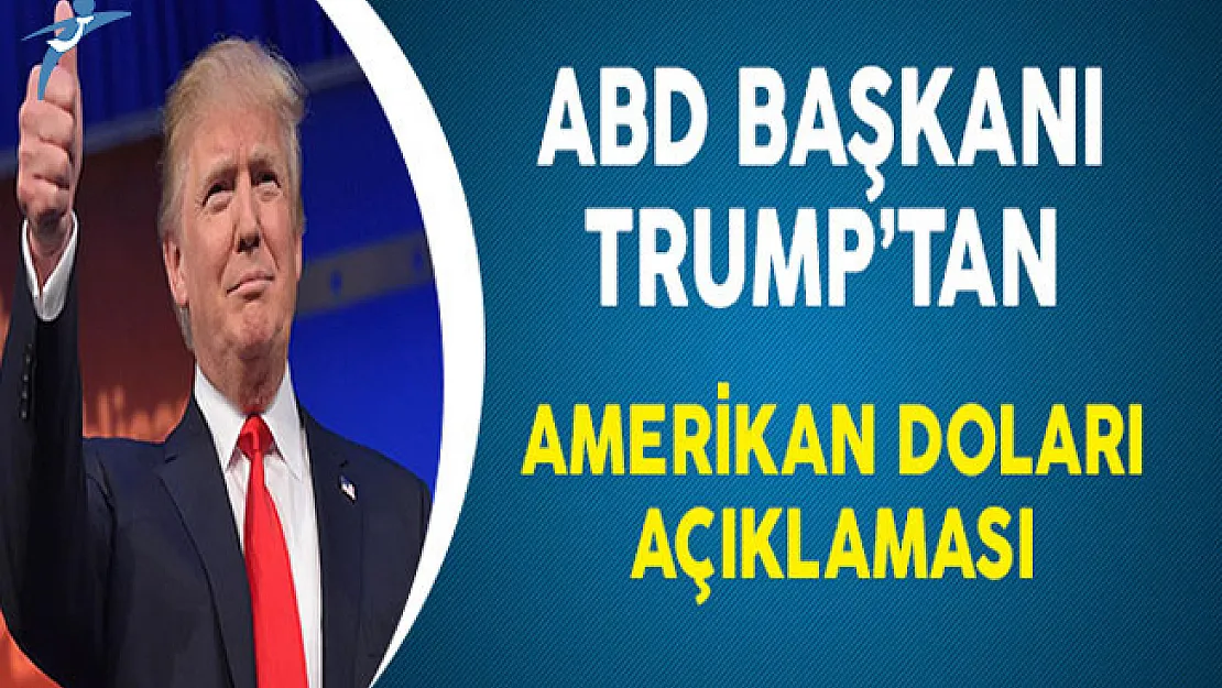 ABD Başkanı Trump'tan Amerikan Doları Açıklaması