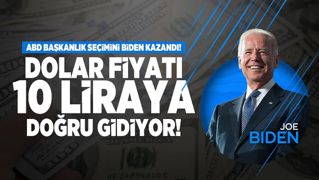 ABD Başkanlık seçimini Biden kazandı! Dolar fiyatı 10 liraya doğru gidiyor!