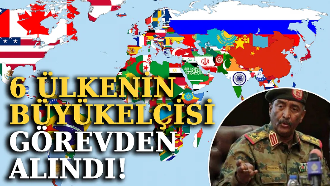 ABD Dahil 6 Ülkenin Büyükelçisi Görevden Alındı!