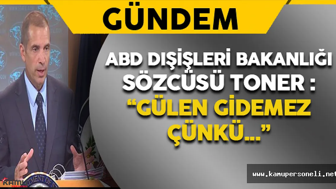 ABD Dışişleri Bakanlığı: 'Gülen ABD'den Gidemez Çünkü.."