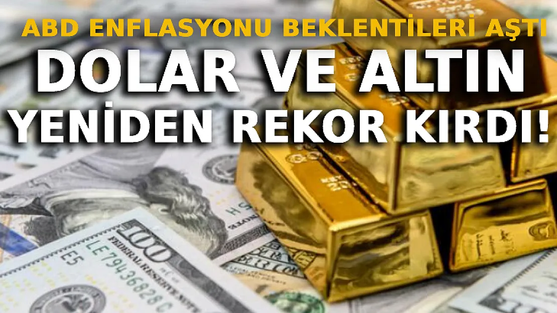 ABD Enflasyonu Beklentileri Aştı: Dolar Ve Altın Yeniden Rekor Kırdı!