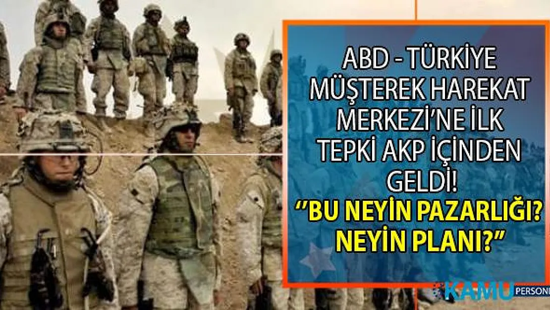 ABD ile Türkiye arasında müşterek Harekât Merkezi kurulmasına ilk tepki AKP içerisinden geldi! Bu neyin pazarlığı bu neyin planı diye!