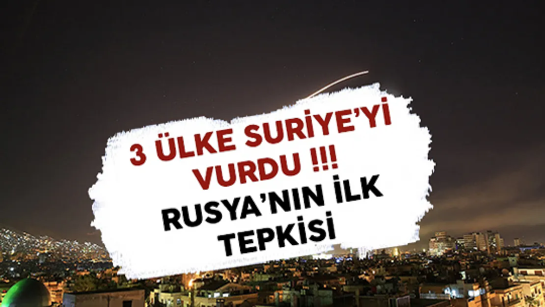 ABD, İngiltere ve Fransa Gece Yarısı Suriye'yi Vurdu ! İşte Rusya'nın İlk Tepkisi