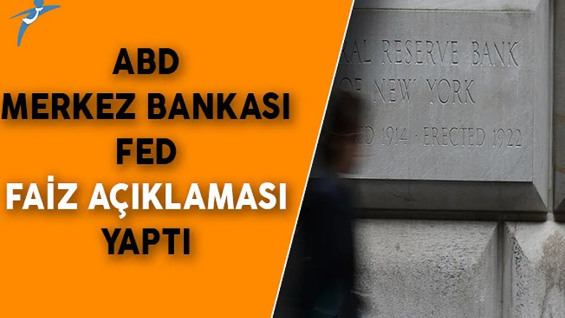 ABD Merkez Bankası Fed Faiz Açıklaması Yaptı