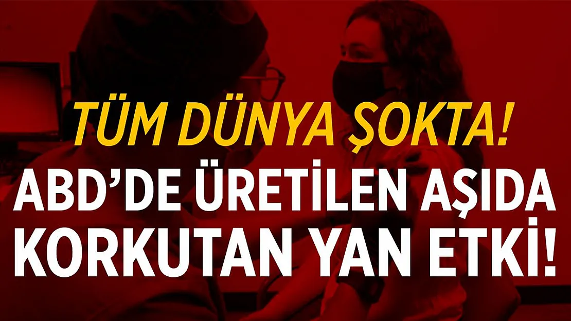 ABD'de üretilen koronavirüs aşısında ciddi yan etki!