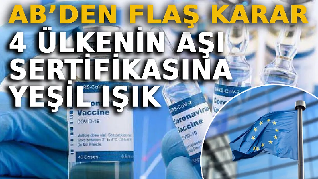 AB'den Flaş Karar! 4 Ülkenin Aşı Sertifikasına Yeşil Işık