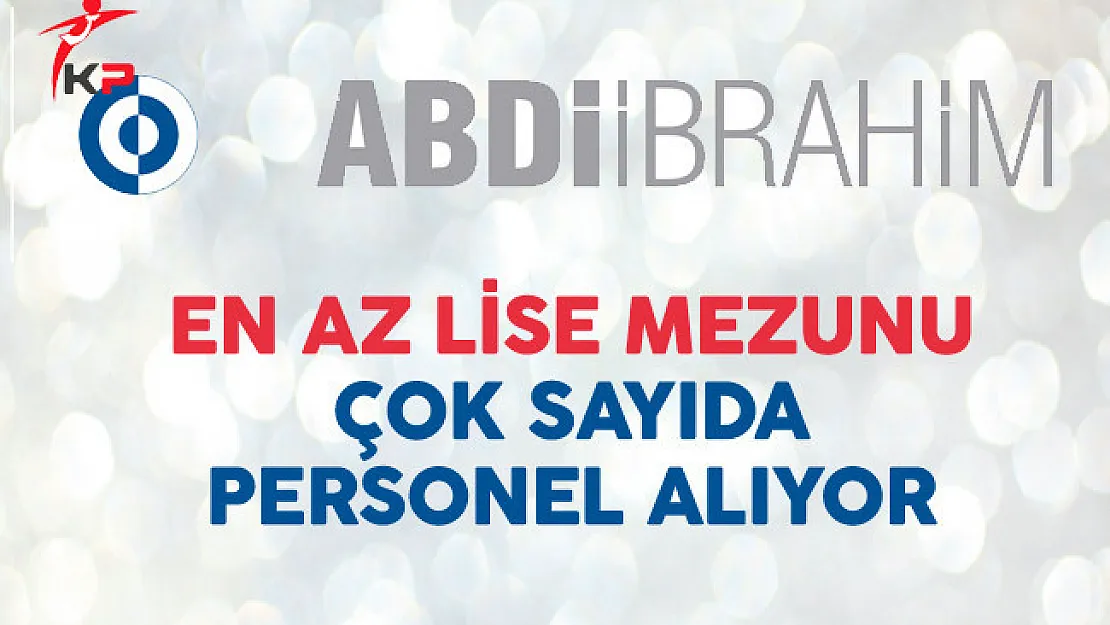 Abdi İbrahim İlaç En Az Lise Mezunu Çok Sayıda Personel Alıyor