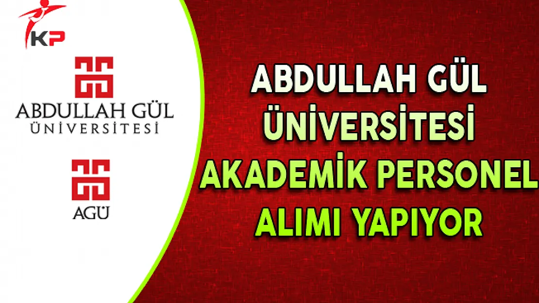 Abdullah Gül Üniversitesi Akademik Personel Alımı Yapıyor