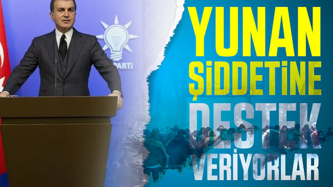 AB'ye AK Parti Çelik'ten Yunanistan cevabı: Şiddete destek veriyorlar!