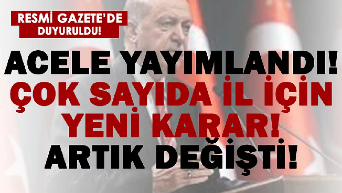 Acele yayımlandı! Cumhurbaşkanı Erdoğan'dan çok sayıda il için yeni kararlar açıklandı!