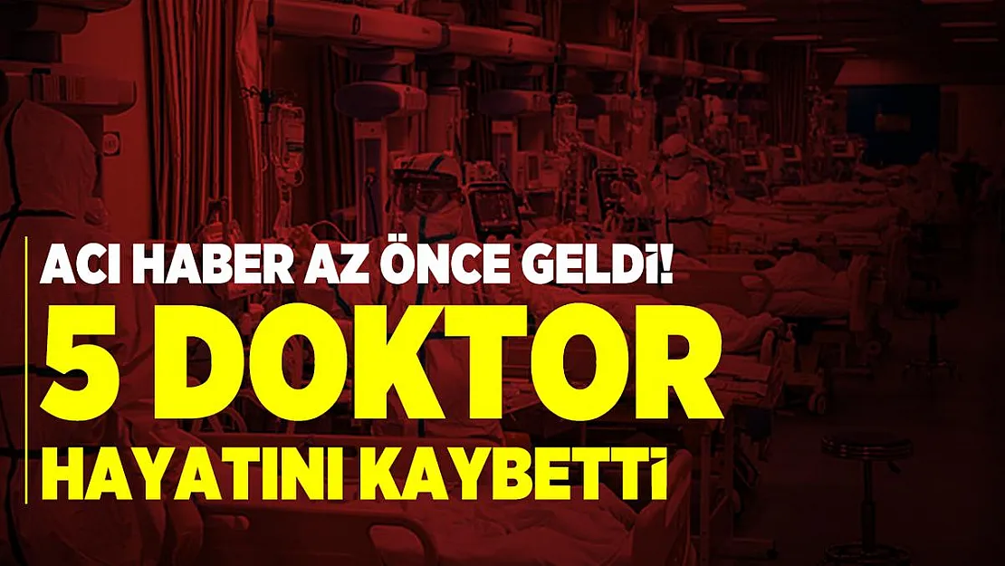 Acı haber az önce geldi! 5 doktor hayatını kaybetti