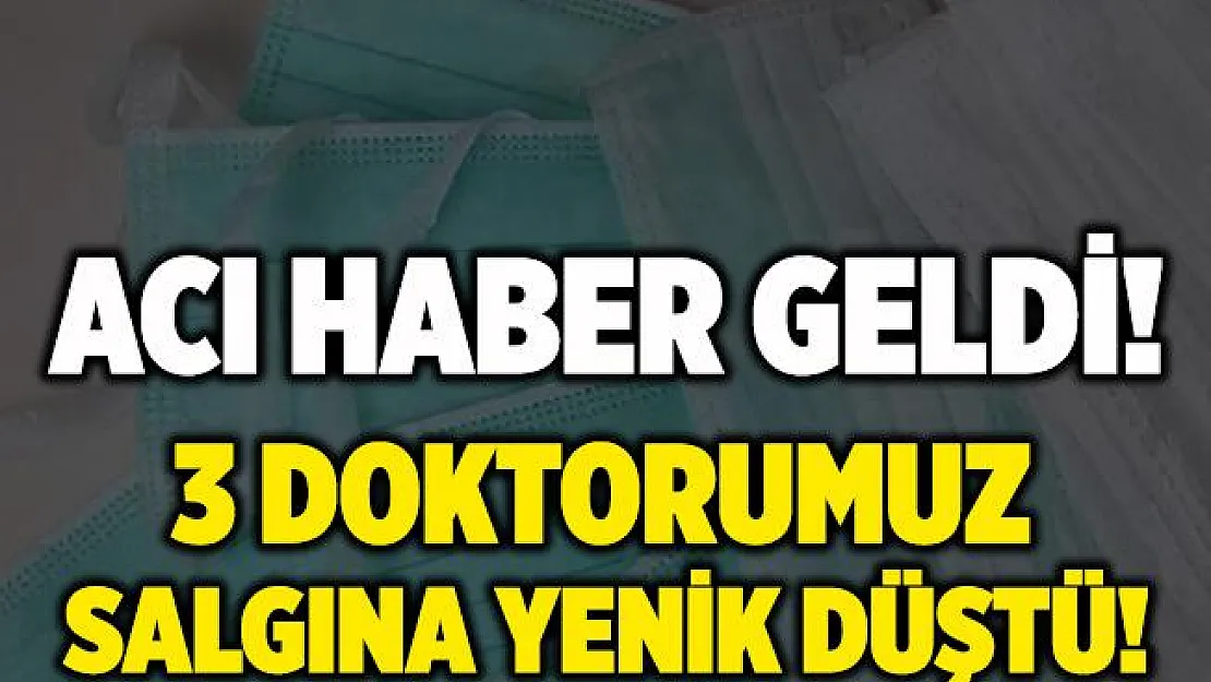 Acı haber geldi! 3 doktorumuz koronavirüse yenik düştü!