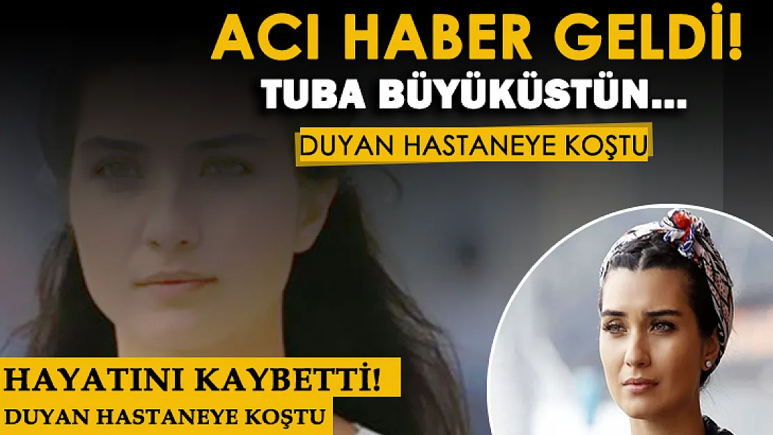 Acı haber resmen duyuruldu: Tuba Büyüküstün'ün kara günü