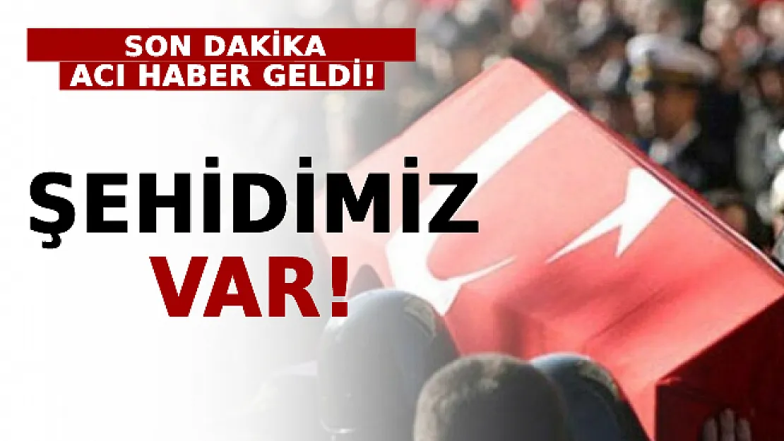Acı Haber Son Dakika Geldi! Şehit ve Yaralılarımız Var