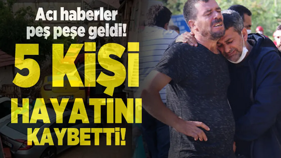 Acı haberler peş peşe geldi! 5 kişi hayatını kaybetti!
