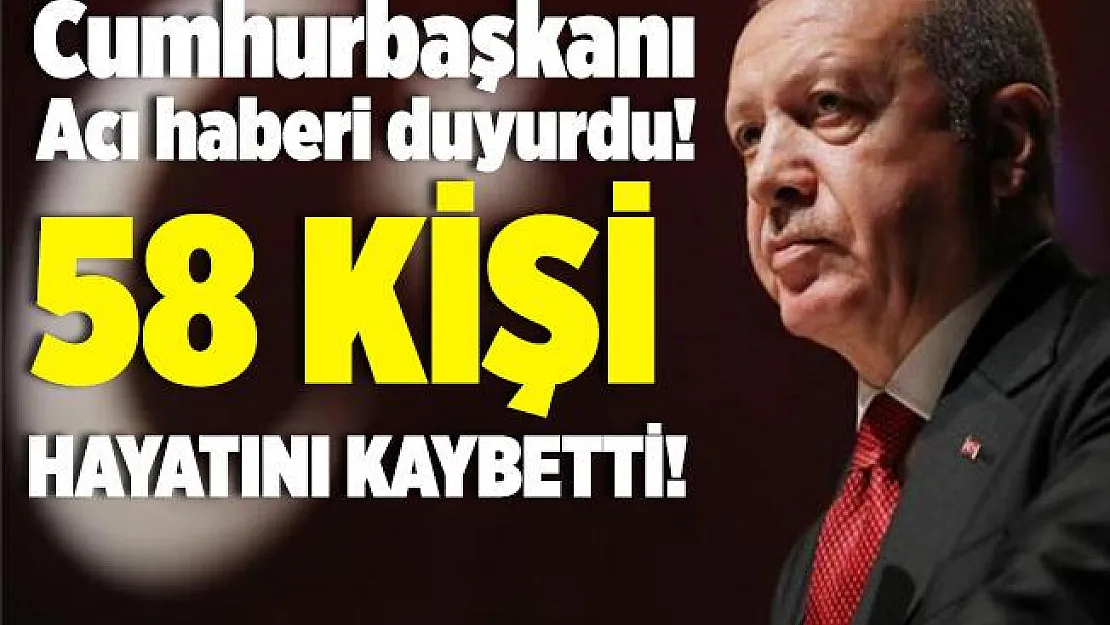 Acı haberler peş peşe geldi! Can kaybı 58'e yükseldi!