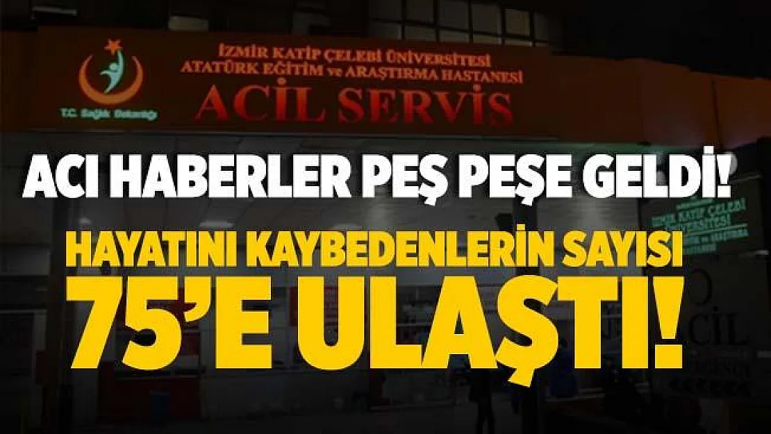 Acı haberler peş peşe geliyor! Hayatlarını kaybedenlerin sayısı 75'e yükseldi!