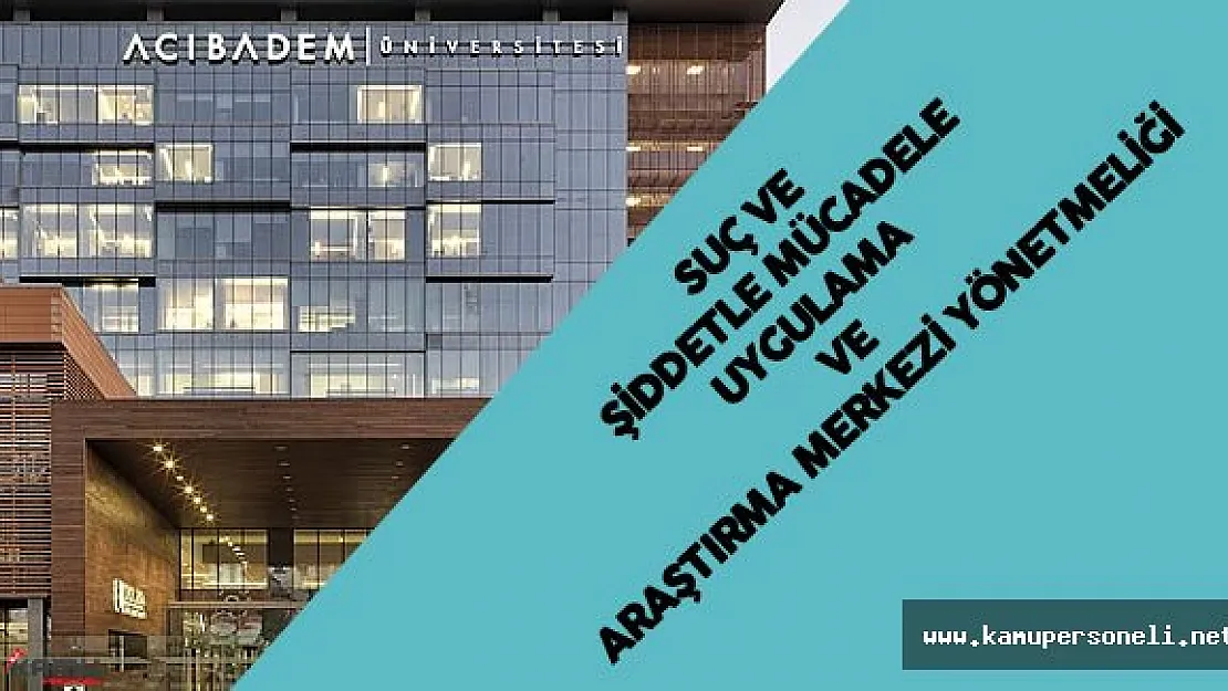 Acıbadem Üniversitesi Suç ve Şiddetle Mücadele Uygulama ve Araştırma Merkezi Yönetmeliği