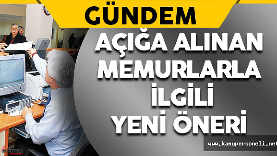 Açığa Alınan Memurlarla İlgili Yeni Öneri