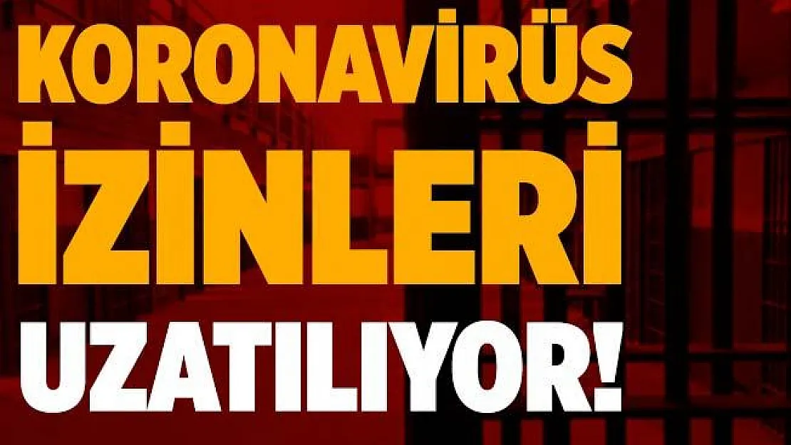 Açık cezaevlerindeki koronavirüs izinleri uzatılıyor!