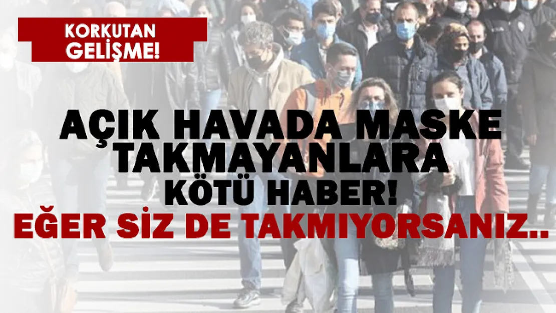 Açık havada maske takmayanlara kötü haber!