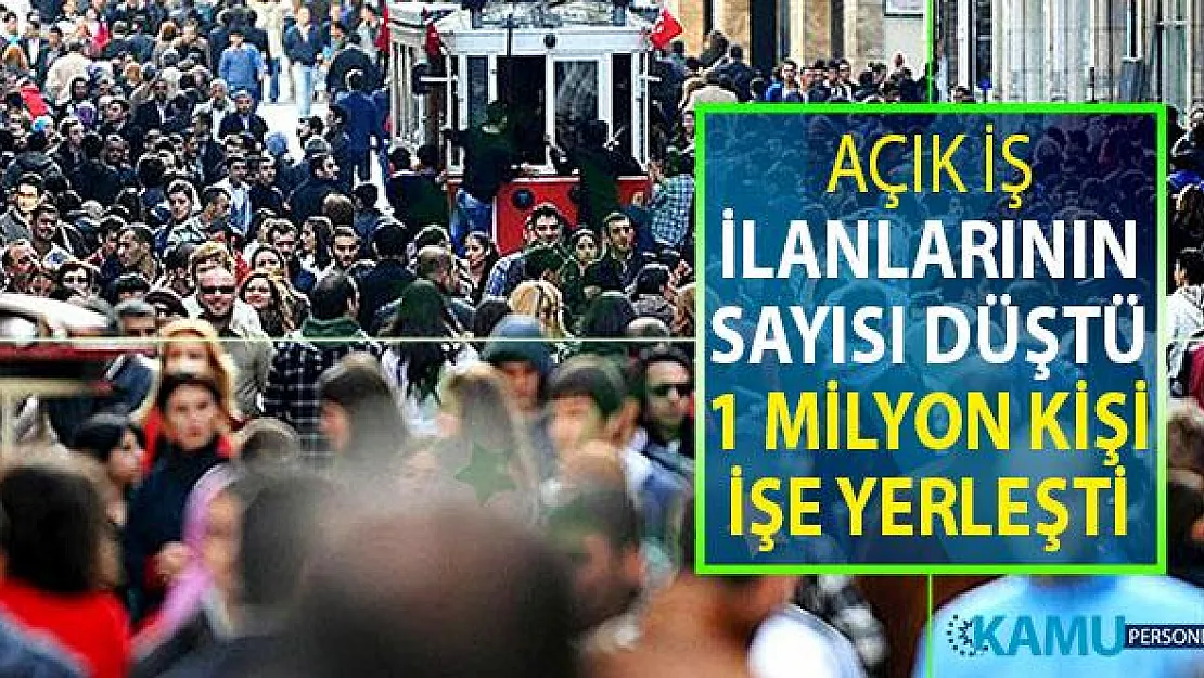Açık İş İlanlarının Sayısı Düştü ! 1 Milyon Kişi İşe Yerleştirildi