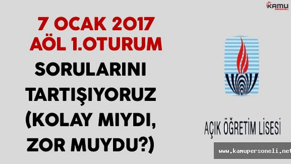 Açık Öğretim Lisesi (AÖL) 7 Ocak 2017 Soruları, Cevapları ve Yorumları (Kolay mıydı, zor muydu?)