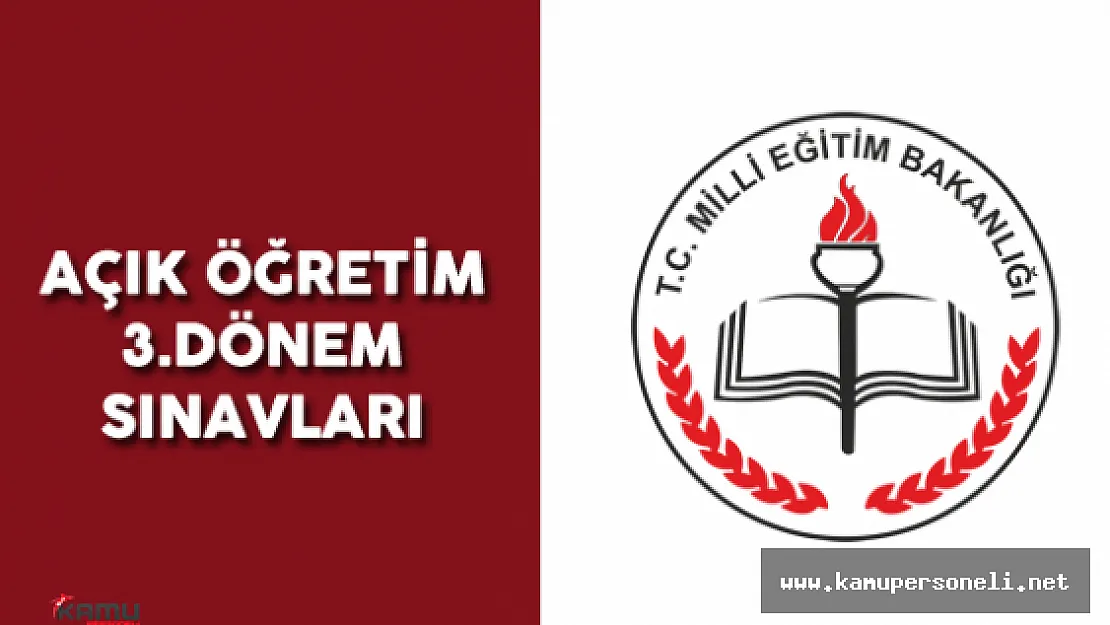 Açık Öğretim Lisesi ve Mesleki Açık Öğretim Lisesi 3. Dönem Sınavları ne zaman yapılacak?