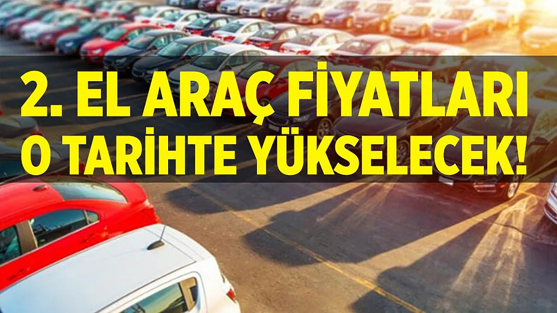 Açıklama geldi! 2. el araç fiyatları o tarihte yükselecek!
