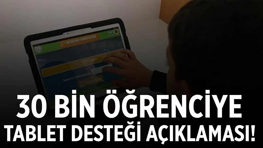 Açıklama geldi! 30 bin öğrenciye tablet desteği!