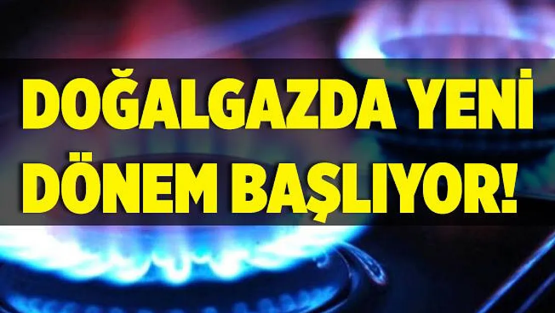 Açıklama yapıldı! Doğalgazda yeni dönem başlıyor!